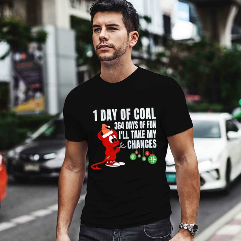 1 Day Of Coal 364 Days Of Fun Ill Take My Chances 0 T Shirt
