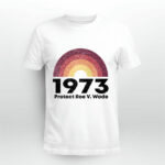 1973 Protect Roe V Wade 4 T Shirt