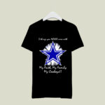 3 things you never mess with my faith my family my Dallas Cowboys 4 T Shirt