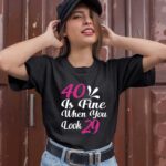 40 Is Fine When You Look 29 1 T Shirt