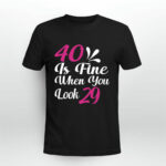 40 Is Fine When You Look 29 3 T Shirt