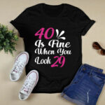 40 Is Fine When You Look 29 4 T Shirt
