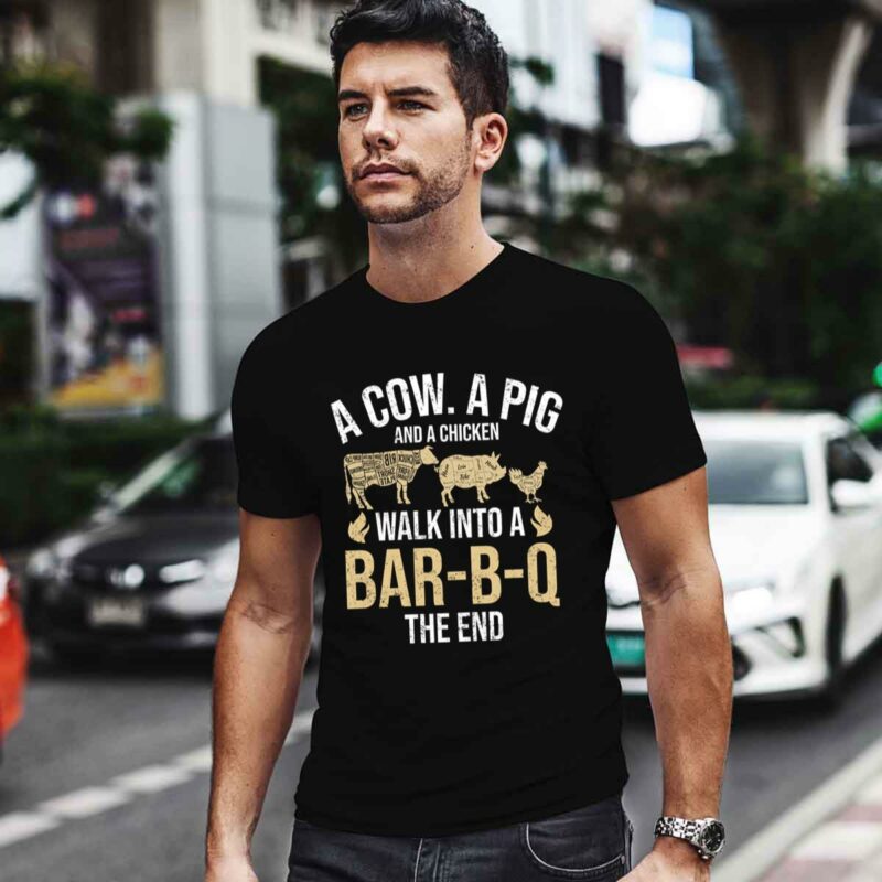 A Cow A Pig And A Chicken Walk Into A Bar B Q The End Bbq 0 T Shirt 1