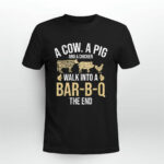 A Cow A Pig And A Chicken Walk Into A Bar B Q The End BBQ 2 T Shirt 1