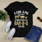 A Cow A Pig And A Chicken Walk Into A Bar B Q The End BBQ 4 T Shirt