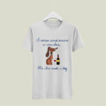 A Dog And Wine A Woman Cannot Survive On Wine Alone She Also Needs A Dog 5 T Shirt