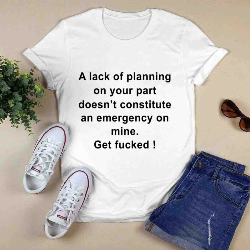A Lack Of Planning On Your Part Does Not Constitute 0 T Shirt