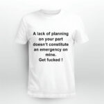 A Lack Of Planning On Your Part Does Not Constitute 4 T Shirt