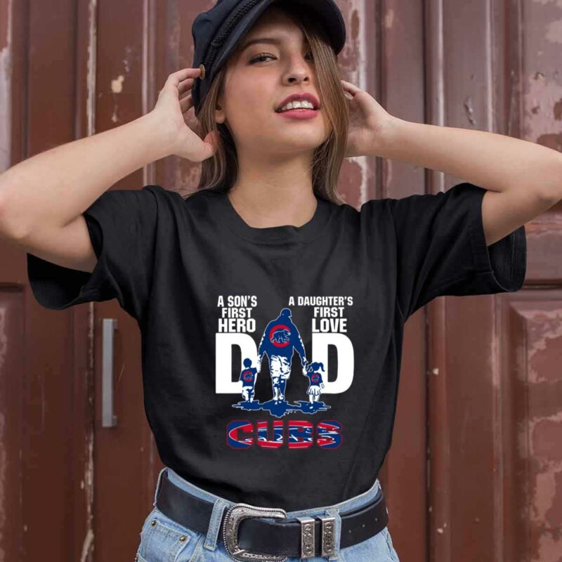 A Sons First Hero A Daughters First Love Dad Chicago Cubs Happy Fathers Day 0 T Shirt