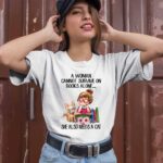 A Woman Cannot Survive On Books Alone She Also Needs A Cat 1 T Shirt