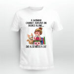A Woman Cannot Survive On Books Alone She Also Needs A Cat 4 T Shirt
