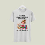 A Woman Cannot Survive On Books Alone She Also Needs A Cat 5 T Shirt