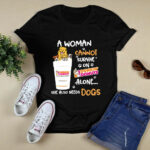 A Woman Cannot Survive On Dunkin Donuts Alone She Also Needs Dogs 4 T Shirt 1