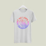 Aint No Laws When Your Drinking Claws 5 T Shirt