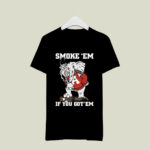 Alabama Smoke Em If You Got Em 1 T Shirt