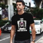Alana Lintao I Got That Dog In Me 0 T Shirt 1