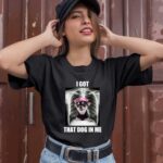 Alana Lintao I Got That Dog In Me 1 T Shirt 1