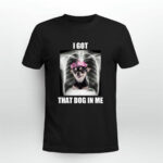Alana Lintao I Got That Dog In Me 3 T Shirt 1