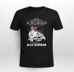 Alex Bowman Never Underestimate A Woman Who Understands Nascar 2 T Shirt