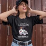 Alex Bowman Never Underestimate A Woman Who Understands Nascar 3 T Shirt