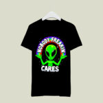 Alien UFO Nobody freakin cares 4 T Shirt