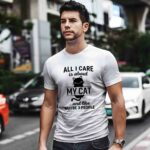 All I Care Is About My Cat And Like Maybe 3 People 2 T Shirt