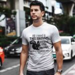 All I Need Is This Squirrel And That Other Squirrel 2 T Shirt