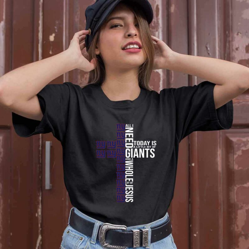 All I Need To Day Is A Little Bit Of Giants And A Whole Lot Of Jesus 0 T Shirt