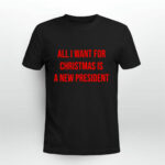 All I Want For Christmas Is A New President 1 2 T Shirt