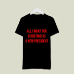 All I Want For Christmas Is A New President 1 4 T Shirt