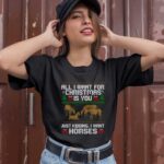 All I Want For Christmas Is You Just Kidding I Want Horses Ugly Christmas 3064 T Shirt