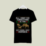 All I Want For Christmas Is You Just Kidding I Want Horses Ugly Christmas 3066 T Shirt