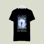 All I Want Is For My Daddy In Heaven I Love And I Miss Him 4 T Shirt