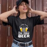 All I Want To Do Is Play Darts And Drink Beer 1 T Shirt