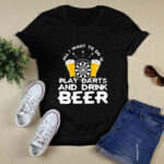 All I Want To Do Is Play Darts And Drink Beer 4 T Shirt