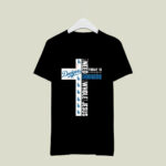 All I need today is a little bit of Dodgers and a whole lot of Jesus 2 T Shirt