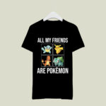 All My Friends Are Pokemon 2 T Shirt