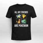 All My Friends Are Pokemon 3 T Shirt