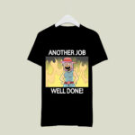 Another Job Well Done 4 T Shirt