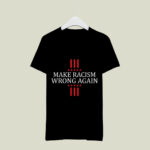 Anti Trump Anti Resist Hate Make Racism Wrong Again 4 T Shirt