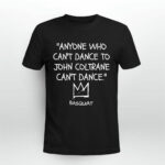 Anyone Who Cant Dance To John Coltrane Cant Dance 2 T Shirt