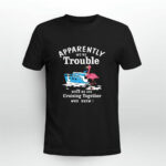 Apparently We are Trouble When We Are Cruising Together 2 T Shirt 1