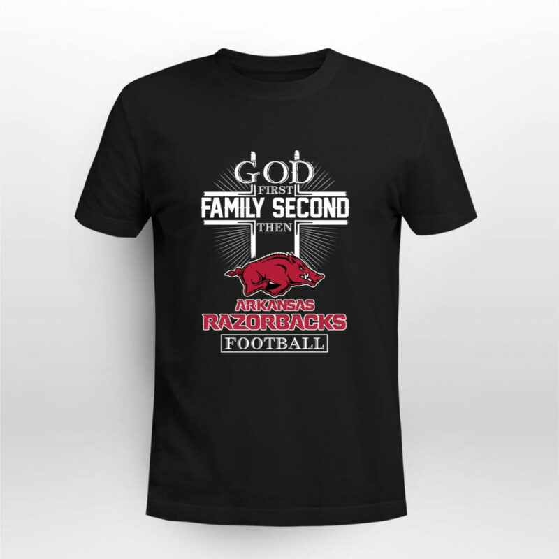 Arkansas Razorbacks God First Family Second Then Arkansas Razorbacks Football 0 T Shirt