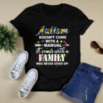 Autism Doesnt Come With A Manual It Comes With A Family Who Never Gives Up 4 T Shirt
