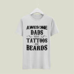 Awesome Dads Have Tattoos And Beards 5 T Shirt