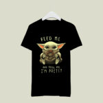 Baby Yoda Feed Me and Tell Me Im Pretty Star Wars 4 T Shirt