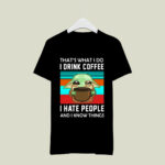 Baby Yoda Thats What I Do I Drink Coffee I Hate People and I Know Things 2 T Shirt
