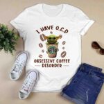 Baby Yoda and Starbucks Coffee I Have Ocd Obsessive Coffee Disorder 0 T Shirt