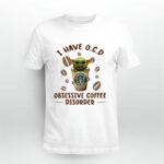 Baby Yoda and Starbucks Coffee I Have Ocd Obsessive Coffee Disorder 4 T Shirt