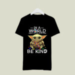 Baby Yoda in a World Where You Can Be Anything Be Kind 3 T Shirt